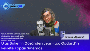 Ulus Baker’in Gözünden Jean-Luc Godard’ın