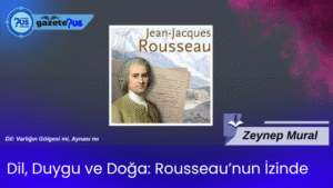 Dil, Duygu ve Doğa: Rousseau’nun İzinde