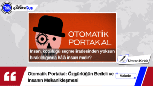 Otomatik Portakal: Özgürlüğün Bedeli ve İnsanın Mekanikleşmesi – Ümran Kırtak