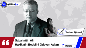 Sabahattin Ali: Hakikatin Bedelini Ödeyen Adam – İbrahim Ağkavak