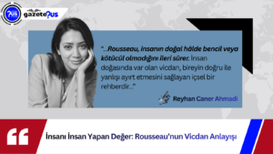 İnsanı İnsan Yapan Değer: Rousseau’nun Vicdan Anlayışı – Reyhan Caner Ahmadi