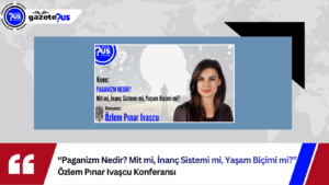 “Paganizm Nedir? Mit mi, İnanç Sistemi mi, Yaşam Biçimi mi?” Özlem Pınar Ivaşcu Konferansı