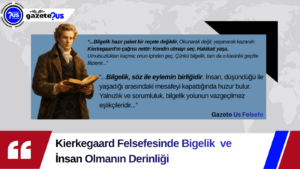Kierkegaard Felsefesinde Bigelik ve İnsan Olmanın Derinliği