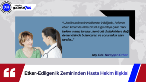 Etken-Edilgenlik Zemininden Hasta Hekim İlişkisi –  Arş. Gör. Nureyşan Orhan