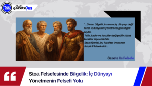 Stoa Felsefesinde Bilgelik: İç Dünyayı Yönetmenin Felsefi Yolu