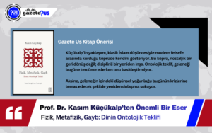 Prof. Dr. Kasım Küçükalp – Fizik, Metafizik, Gayb: Dinin Ontolojik Teklifi