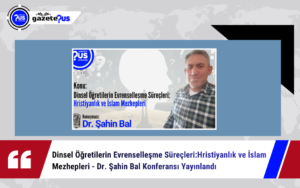 Dinsel Öğretilerin Evrenselleşme Süreçleri: Hristiyanlık ve İslam Mezhepleri – Dr. Şahin Bal Konferansı Yayınlandı