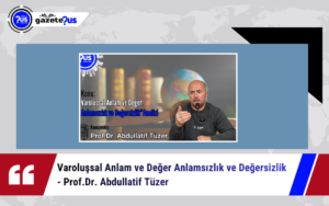 Varoluşsal Anlam ve Değer Anlamsızlık ve Değersizlik – Prof.Dr. Abdullatif Tüzer
