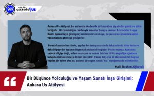 Bir Düşünce Yolculuğu ve Yaşam Sanatı İnşa Girişimi: Ankara Us Atölyesi – Halil İbrahim Ağkavak
