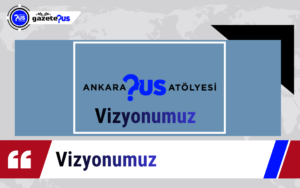 Ankara Us Atölyesi : Vizyonumuz