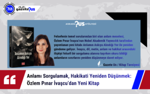 Anlamı Sorgulamak, Hakikati Yeniden Düşünmek: Özlem Pınar İvaşcu’dan Yeni Kitap