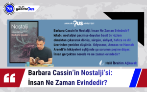 Barbara Cassin’in Nostalji’si: İnsan Ne Zaman Evindedir? –  Halil İbrahim Ağkavak